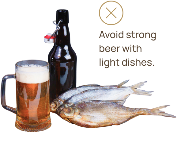 Avoid strong beer with light dishes