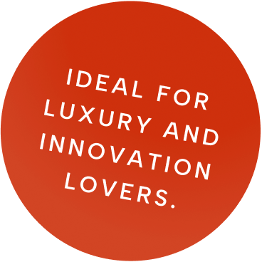 Ideal for luxury and innovation lovers