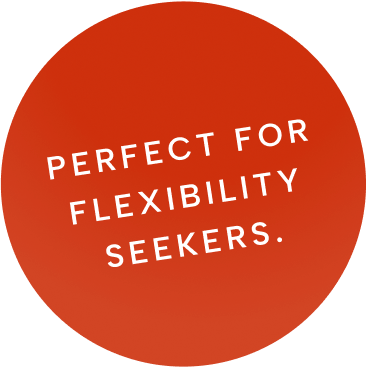 Perfect for flexibility seekers